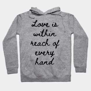 Love is Within Reach of Every Hand Hoodie